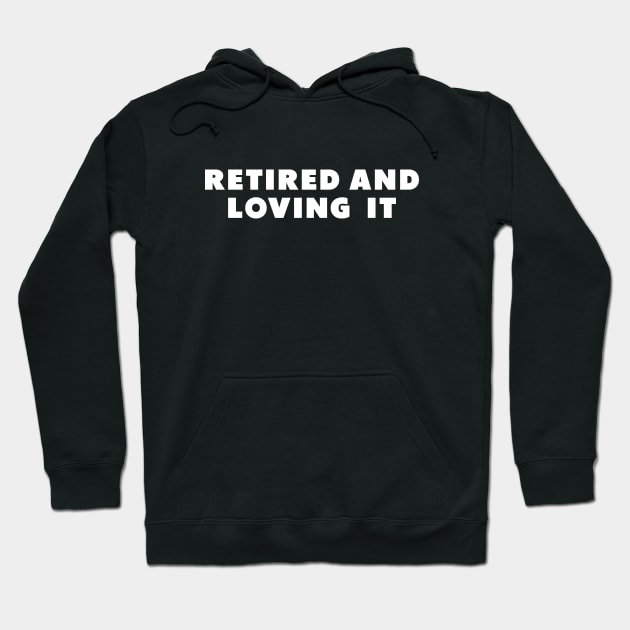 retired and loving it Hoodie by Dolta